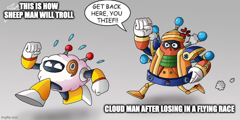 Sheep Man Stealing Cloud Man's Clouds | THIS IS HOW SHEEP MAN WILL TROLL; CLOUD MAN AFTER LOSING IN A FLYING RACE | image tagged in sheepman,cloudman,megaman,memes | made w/ Imgflip meme maker