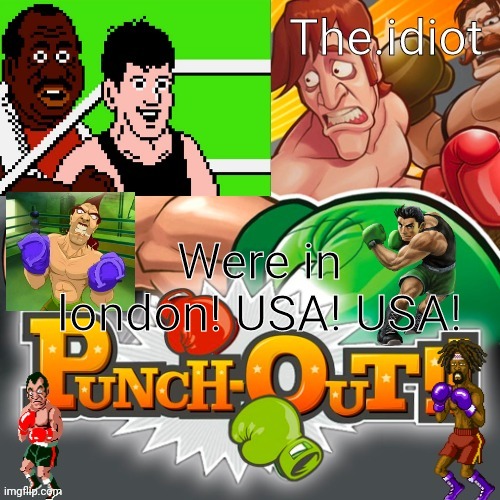 Punchout announcment temp | Were in london! USA! USA! | image tagged in punchout announcment temp | made w/ Imgflip meme maker