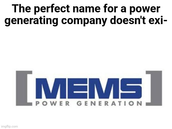 Untitled meme #01 | The perfect name for a power generating company doesn't exi- | image tagged in memes | made w/ Imgflip meme maker