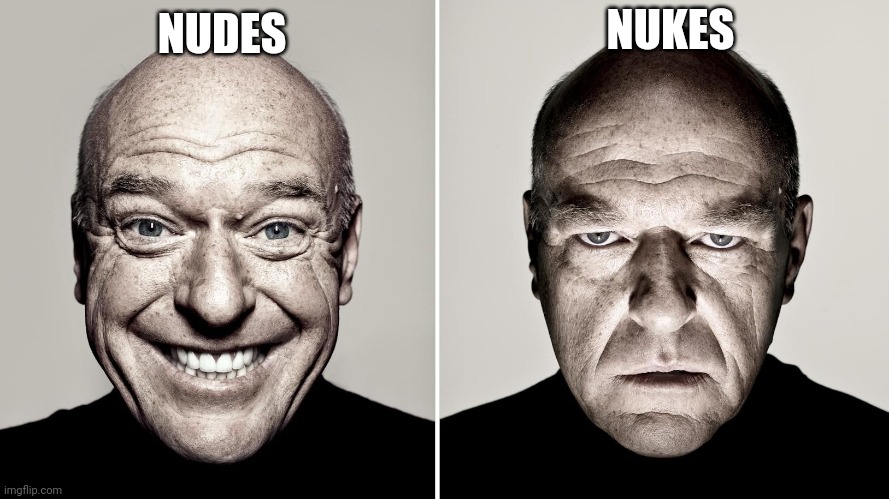 Dean Norris's reaction | NUKES; NUDES | image tagged in dean norris's reaction | made w/ Imgflip meme maker