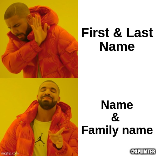 form name confusion | First & Last
Name; Name & 
Family name; @SPLIMTER | image tagged in memes,drake hotline bling | made w/ Imgflip meme maker