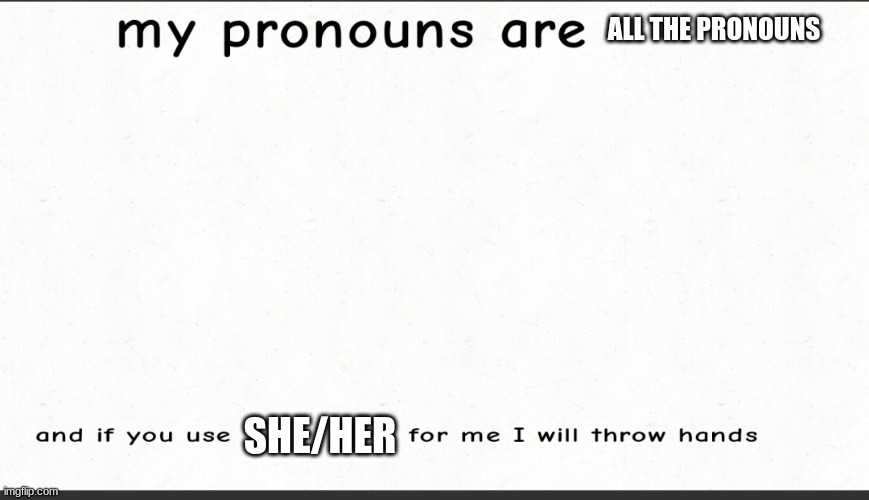 Get it right | ALL THE PRONOUNS; SHE/HER | image tagged in get it right | made w/ Imgflip meme maker