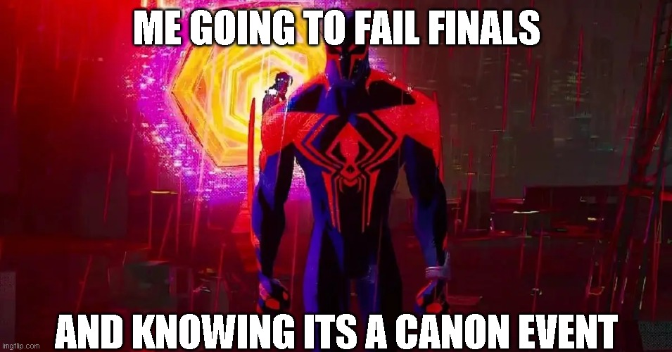 Canon event | ME GOING TO FAIL FINALS; AND KNOWING ITS A CANON EVENT | image tagged in spiderman | made w/ Imgflip meme maker