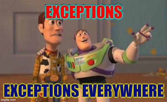 Exceptions! | EXCEPTIONS EXCEPTIONS EVERYWHERE | image tagged in vince vance,toy story,buzz and woody,memes,comics/cartoons,exceptions | made w/ Imgflip meme maker