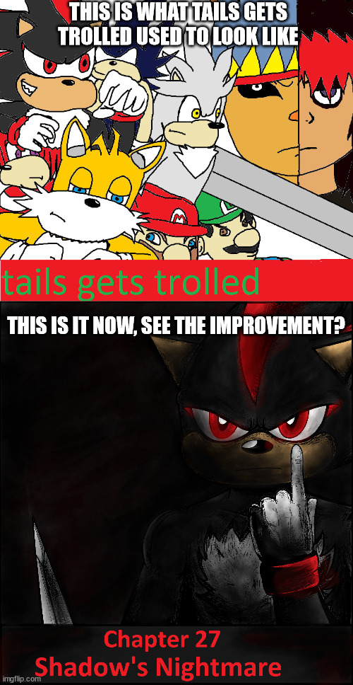 THIS IS WHAT TAILS GETS TROLLED USED TO LOOK LIKE; THIS IS IT NOW, SEE THE IMPROVEMENT? | made w/ Imgflip meme maker