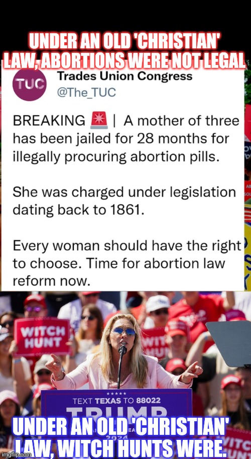 The same 'christians' opposing abortion, legalized witch hunts | UNDER AN OLD 'CHRISTIAN' LAW, ABORTIONS WERE NOT LEGAL; UNDER AN OLD 'CHRISTIAN' LAW, WITCH HUNTS WERE. | image tagged in witch hunt,conservative hypocrisy,christianity,gop hypocrite,abortion | made w/ Imgflip meme maker