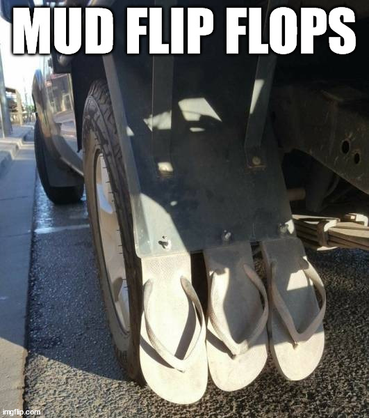 MUD FLIP FLOPS | made w/ Imgflip meme maker