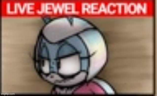 live jewel reaction | image tagged in live jewel reaction | made w/ Imgflip meme maker