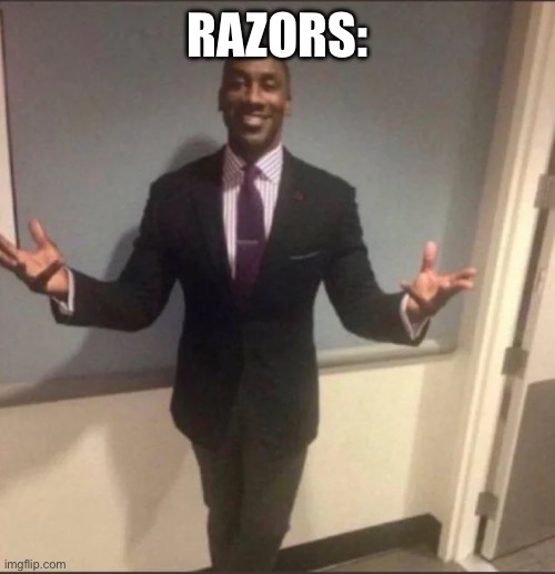 black guy in suit | RAZORS: | image tagged in black guy in suit | made w/ Imgflip meme maker