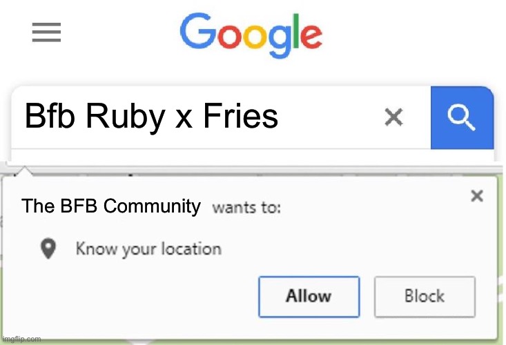 Why BFB community why | Bfb Ruby x Fries; The BFB Community | image tagged in wants to know your location,bfb | made w/ Imgflip meme maker