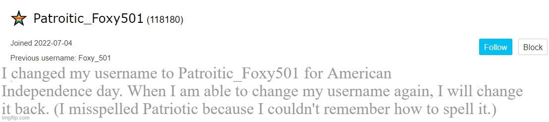 Patriotic_Foxy501 announcement template | I changed my username to Patroitic_Foxy501 for American Independence day. When I am able to change my username again, I will change it back. (I misspelled Patriotic because I couldn't remember how to spell it.) | image tagged in patriotic_foxy501 announcement template | made w/ Imgflip meme maker