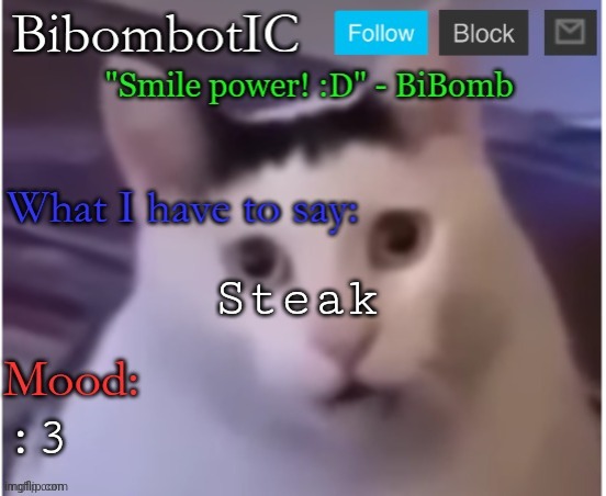 BiBomb's temp (Thx Uber) | Steak; :3 | image tagged in bibomb's temp thx uber | made w/ Imgflip meme maker