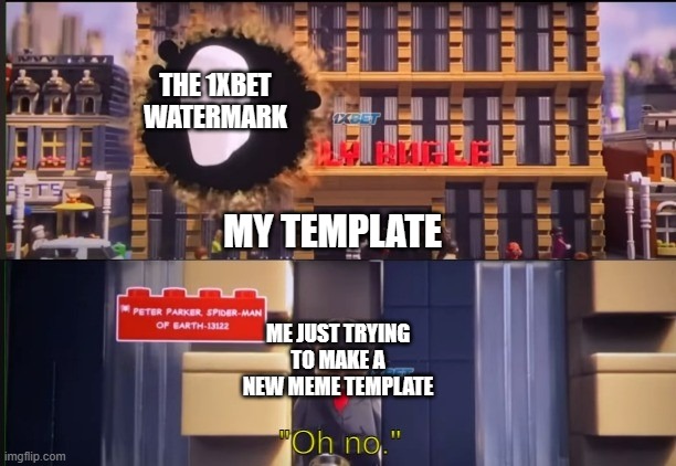 Mega oof. | THE 1XBET WATERMARK; MY TEMPLATE; ME JUST TRYING TO MAKE A NEW MEME TEMPLATE | image tagged in lego spider-man oh no,memes,funny,spiderman | made w/ Imgflip meme maker