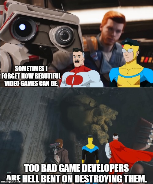 Video Games "CAN" Be Beautiful. | SOMETIMES I FORGET HOW BEAUTIFUL VIDEO GAMES CAN BE. TOO BAD GAME DEVELOPERS ARE HELL BENT ON DESTROYING THEM. | image tagged in video games,invincible,star wars | made w/ Imgflip meme maker