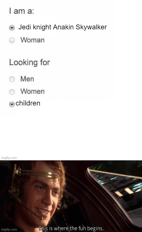 Warning this my concern you all | Jedi knight Anakin Skywalker; children | image tagged in survey of i am a,this is where the fun begins | made w/ Imgflip meme maker