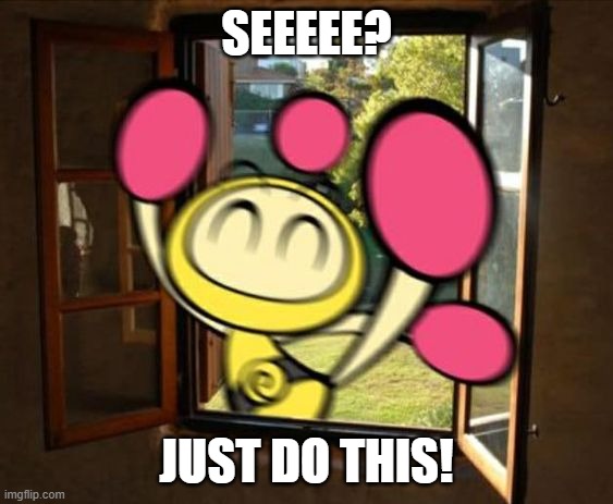 Yellow Bomber has break in your house | SEEEEE? JUST DO THIS! | image tagged in yellow bomber has break in your house | made w/ Imgflip meme maker