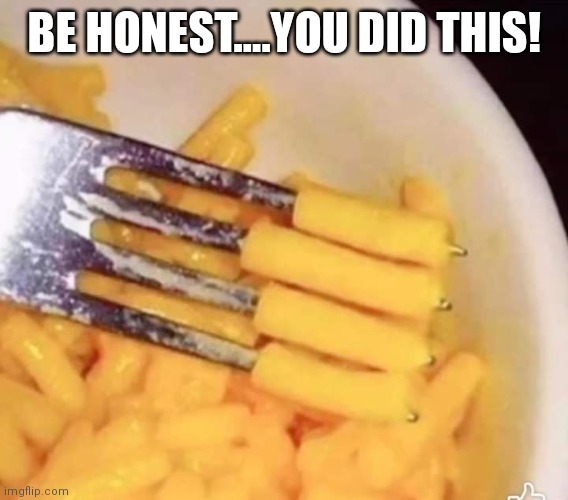 How cheesy am i | BE HONEST….YOU DID THIS! | image tagged in mac my cheese | made w/ Imgflip meme maker