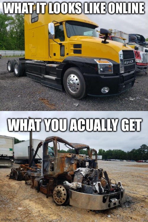 Happens every time | WHAT IT LOOKS LIKE ONLINE; WHAT YOU ACUALLY GET | image tagged in truck,ebay,online shopping | made w/ Imgflip meme maker