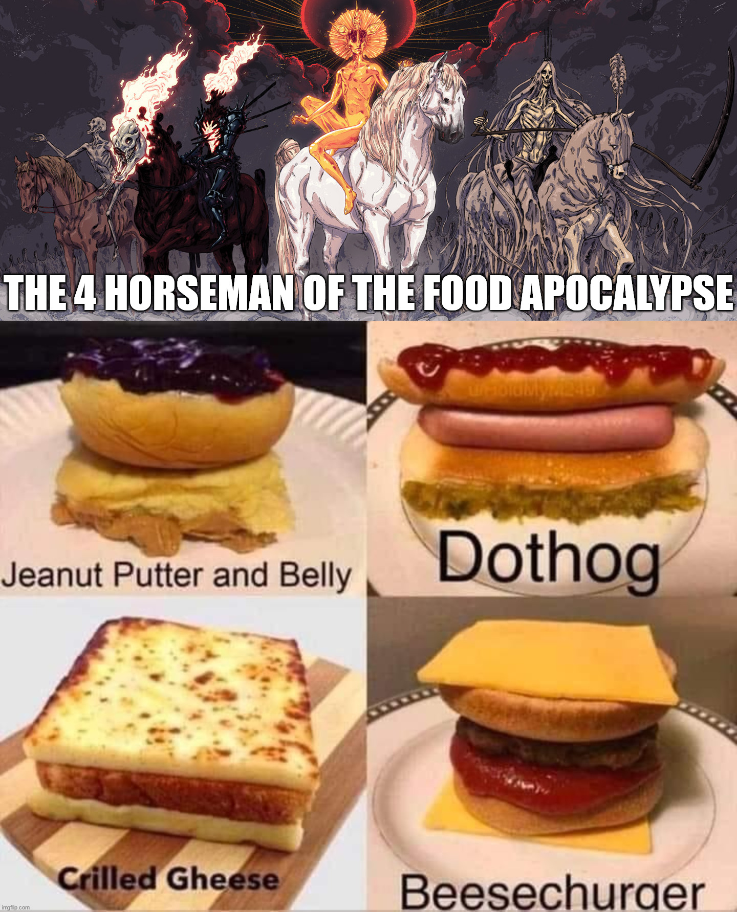 Times are ending | THE 4 HORSEMAN OF THE FOOD APOCALYPSE | image tagged in 4 horseman,food,unsee | made w/ Imgflip meme maker