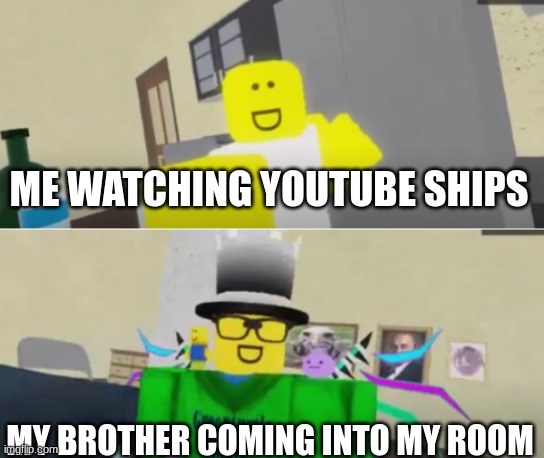 Two panel meme | ME WATCHING YOUTUBE SHIPS; MY BROTHER COMING INTO MY ROOM | image tagged in two panel meme | made w/ Imgflip meme maker