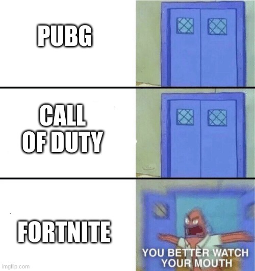 As you can see | PUBG; CALL OF DUTY; FORTNITE | image tagged in as you can see | made w/ Imgflip meme maker