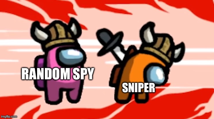 Tf2 in a nutshell | RANDOM SPY; SNIPER | image tagged in tf2,spy,sniper | made w/ Imgflip meme maker