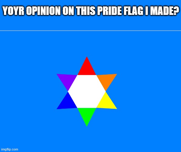 YOYR OPINION ON THIS PRIDE FLAG I MADE? | made w/ Imgflip meme maker