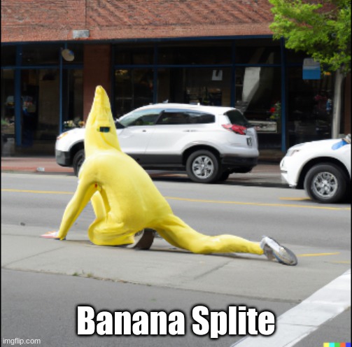 Banana splite | Banana Splite | image tagged in banana,split,e,oh wow are you actually reading these tags,you have been eternally cursed for reading the tags,hehehe | made w/ Imgflip meme maker