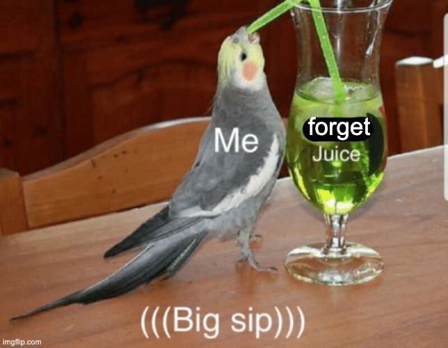 Unsee juice | forget | image tagged in unsee juice | made w/ Imgflip meme maker