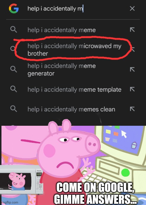 Well, guess we're having bacon, then. :) | COME ON GOOGLE, GIMME ANSWERS... | image tagged in peppa pig | made w/ Imgflip meme maker