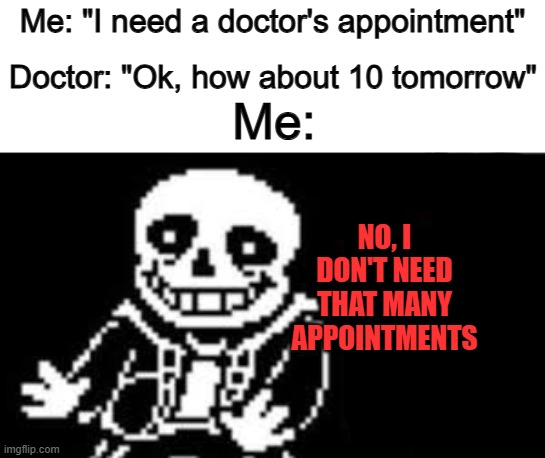 Is the doctor thinking straight...? | Me: "I need a doctor's appointment"; Doctor: "Ok, how about 10 tomorrow"; Me:; NO, I DON'T NEED THAT MANY APPOINTMENTS | image tagged in woah hey pal lets back it up a bit | made w/ Imgflip meme maker
