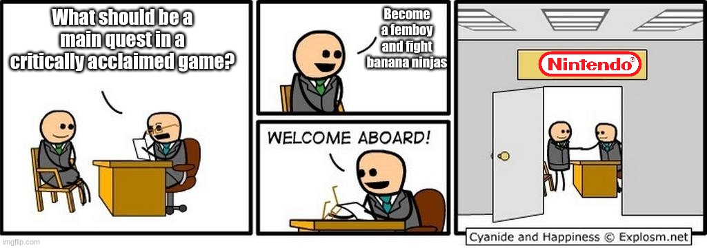 Breath of the shit | What should be a main quest in a critically acclaimed game? Become a femboy and fight banana ninjas | image tagged in job interview | made w/ Imgflip meme maker