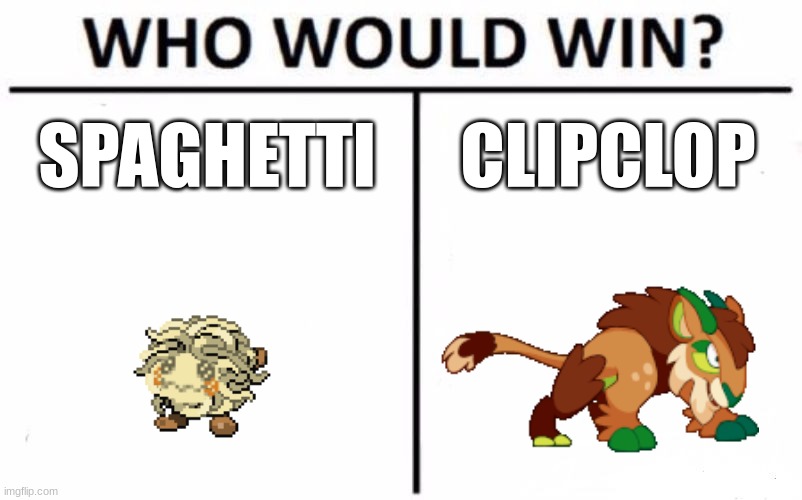 Who would win | SPAGHETTI; CLIPCLOP | image tagged in memes,who would win | made w/ Imgflip meme maker