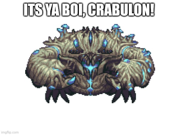 ITS YA BOI, CRABULON! | made w/ Imgflip meme maker