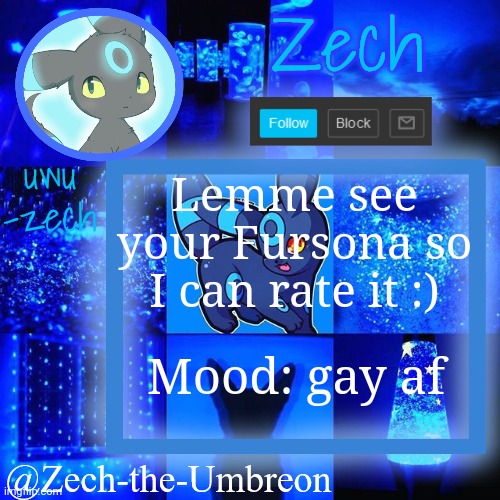 zech-the-umbreon announcement | Lemme see your Fursona so I can rate it :); Mood: gay af | image tagged in zech-the-umbreon announcement | made w/ Imgflip meme maker