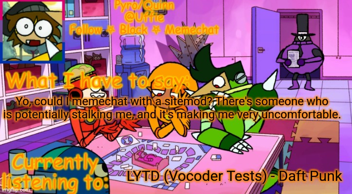 uffie's boxmore temp | Yo, could I memechat with a sitemod? There's someone who is potentially stalking me, and it's making me very uncomfortable. LYTD (Vocoder Tests) - Daft Punk | image tagged in uffie's boxmore temp | made w/ Imgflip meme maker