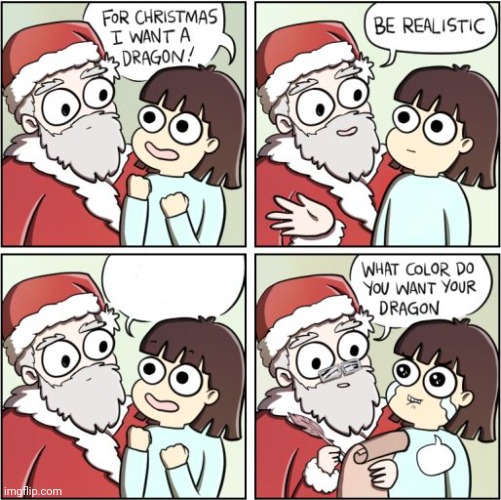 For Christmas I Want a Dragon | image tagged in for christmas i want a dragon | made w/ Imgflip meme maker