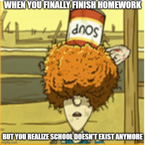 from 60 Seconds! trading card | WHEN YOU FINALLY FINISH HOMEWORK; BUT YOU REALIZE SCHOOL DOESN'T EXIST ANYMORE | image tagged in bruh moment | made w/ Imgflip meme maker