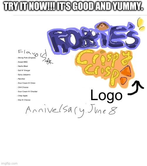 Anniversary is on June 8! ( when robert joined Imgflip) | TRY IT NOW!!! IT’S GOOD AND YUMMY. Logo | image tagged in robbies crispy crisps,random tag i decided to put,another random tag i decided to put,tag this tag1 11 1 | made w/ Imgflip meme maker
