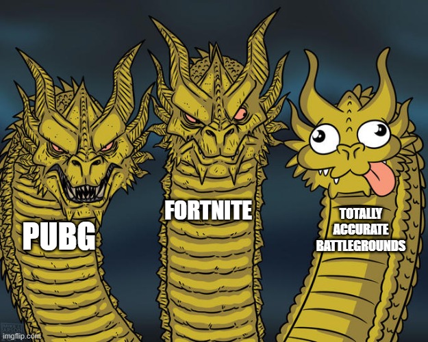 Three-headed Dragon | FORTNITE; TOTALLY ACCURATE BATTLEGROUNDS; PUBG | image tagged in three-headed dragon | made w/ Imgflip meme maker