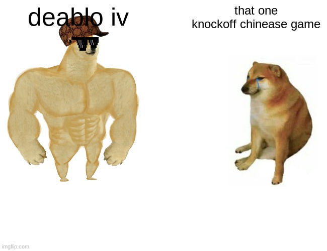 Buff Doge vs. Cheems | deablo iv; that one knockoff chinease game | image tagged in memes,buff doge vs cheems | made w/ Imgflip meme maker