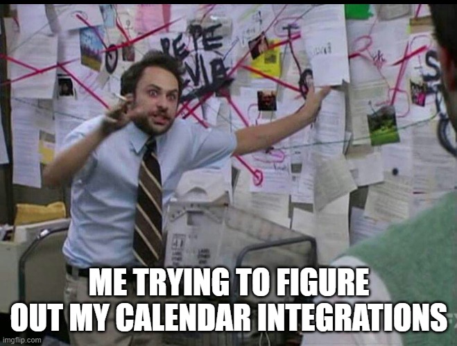 Calendar integrations | ME TRYING TO FIGURE OUT MY CALENDAR INTEGRATIONS | image tagged in trying to explain | made w/ Imgflip meme maker