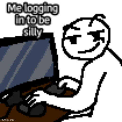 Me logging in to be silly | image tagged in drink water | made w/ Imgflip meme maker