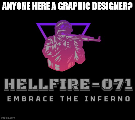 hellfire logo | ANYONE HERE A GRAPHIC DESIGNER? | image tagged in hellfire logo | made w/ Imgflip meme maker