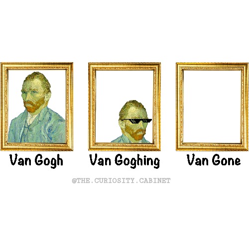 Van Hogh Van Goghing Van Gone | @THE.CURIOSITY.CABINET | image tagged in history memes,art,vincent van gogh,van gogh | made w/ Imgflip meme maker