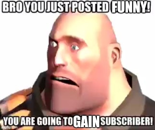 Heavy Bro You Just Posted Cringe | FUNNY GAIN | image tagged in heavy bro you just posted cringe | made w/ Imgflip meme maker