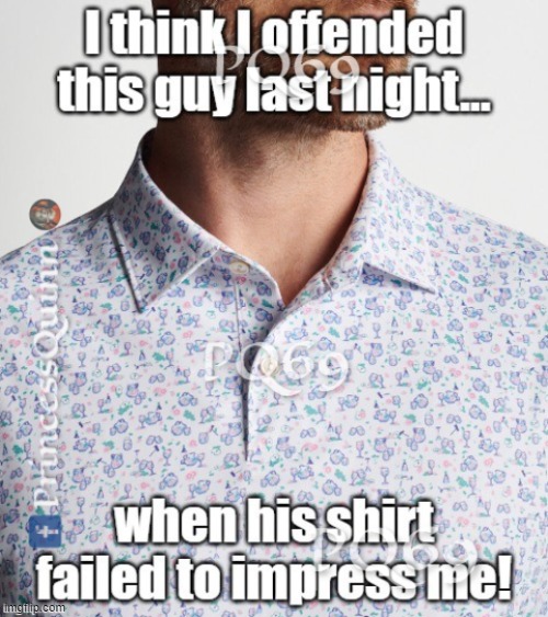 Golf shirt did not impress | image tagged in memes,funny,funny memes,funnymeme,funny meme,the truth | made w/ Imgflip meme maker