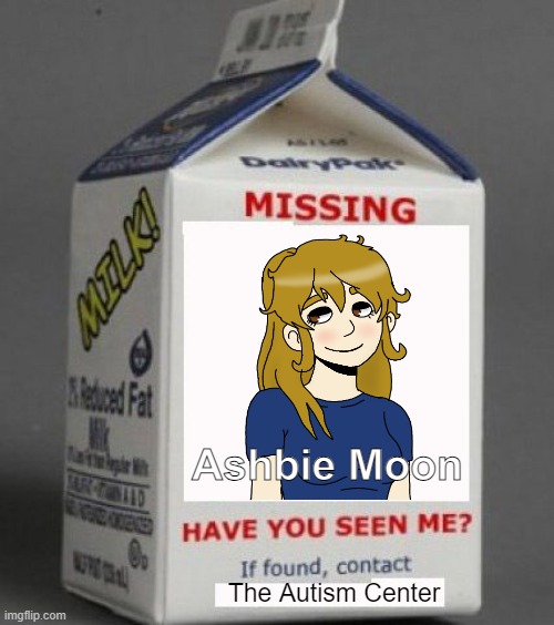 Milk carton | Ashbie Moon; The Autism Center | image tagged in milk carton,memes | made w/ Imgflip meme maker