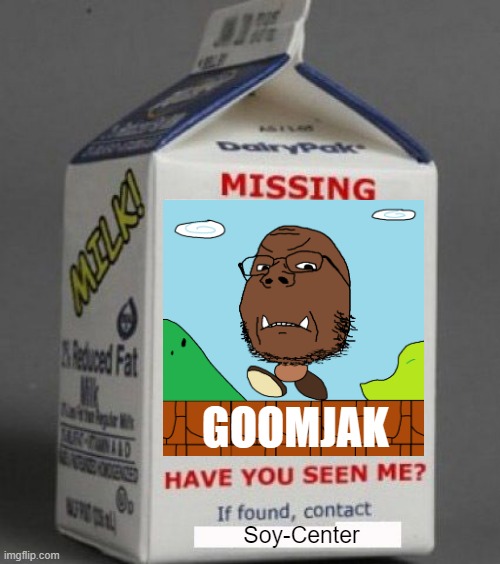 Milk carton | GOOMJAK; Soy-Center | image tagged in milk carton,memes | made w/ Imgflip meme maker