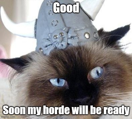 Good Soon my horde will be ready | made w/ Imgflip meme maker